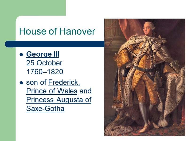 House of Hanover George III 25 October 1760–1820  son of Frederick, Prince of